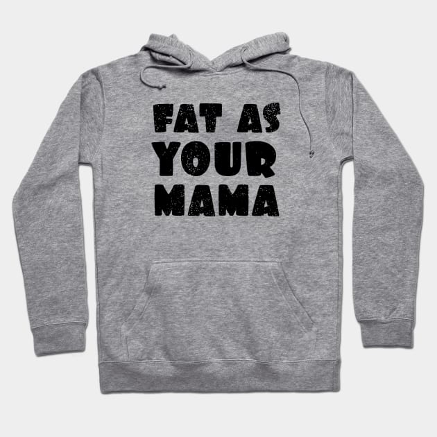 Fat as your Mama Hoodie by OsFrontis